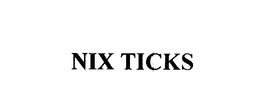 NIX TICKS trademark