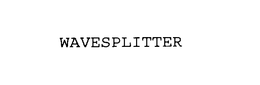 WAVESPLITTER trademark