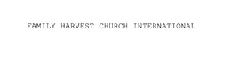 FAMILY HARVEST CHURCH INTERNATIONAL trademark