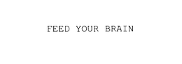 FEED YOUR BRAIN trademark
