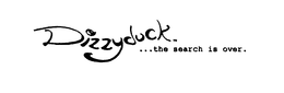 DIZZYDUCK...THE SEARCH IS OVER. trademark