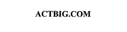 ACTBIG.COM trademark