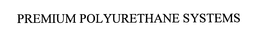 PREMIUM POLYURETHANE SYSTEMS trademark
