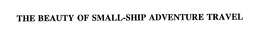 THE BEAUTY OF SMALL-SHIP ADVENTURE TRAVEL trademark