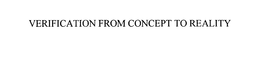 VERIFICATION FROM CONCEPT TO REALITY trademark
