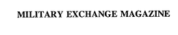MILITARY EXCHANGE MAGAZINE trademark