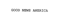GOOD NEWS AMERICA trademark
