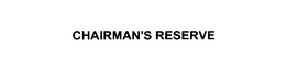 CHAIRMAN'S RESERVE trademark