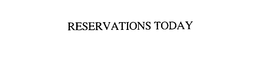 RESERVATIONS TODAY trademark