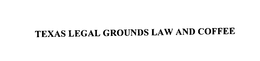 TEXAS LEGAL GROUNDS LAW AND COFFEE trademark