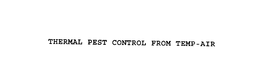 THERMAL PEST CONTROL FROM TEMP-AIR trademark
