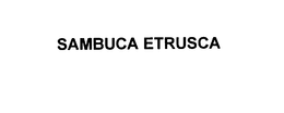 SAMBUCA ETRUSCA trademark
