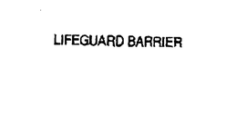 LIFEGUARD BARRIER trademark