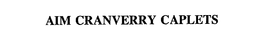 AIM CRANVERRY CAPLETS trademark