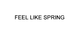 FEEL LIKE SPRING trademark