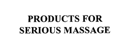 PRODUCTS FOR SERIOUS MASSAGE trademark