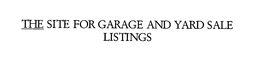THE SITE FOR GARAGE AND YARD SALE LISTINGS trademark