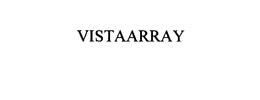 VISTAARRAY trademark