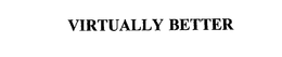 VIRTUALLY BETTER trademark
