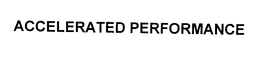 ACCELERATED PERFORMANCE trademark