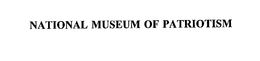 NATIONAL MUSEUM OF PATRIOTISM trademark