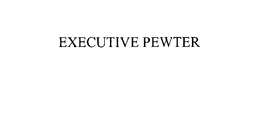 EXECUTIVE PEWTER trademark
