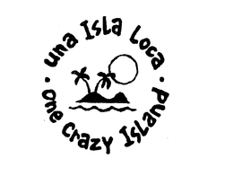 UNA ISLA LOCA ONE CRAZY ISLAND trademark