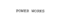 POWER WORKS trademark