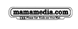 MAMAMEDIA.COM THE PLACE FOR KIDS ON THE NET trademark
