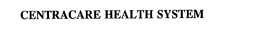 CENTRACARE HEALTH SYSTEM trademark
