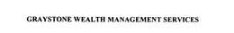GRAYSTONE WEALTH MANAGEMENT SERVICES trademark