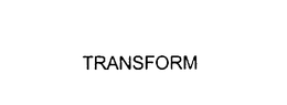 TRANSFORM trademark