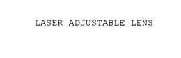 LASER ADJUSTABLE LENS trademark