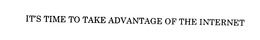 IT'S TIME TO TAKE ADVANTAGE OF THE INTERNET trademark