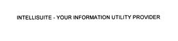 INTELLISUITE - YOUR INFORMATION UTILITY PROVIDER trademark