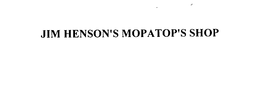 JIM HENSON'S MOPATOP'S SHOP trademark