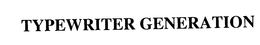 TYPEWRITER GENERATION trademark