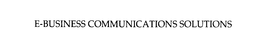 E-BUSINESS COMMUNICATIONS SOLUTIONS trademark