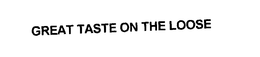 GREAT TASTE ON THE LOOSE trademark