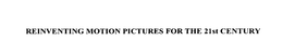 REINVENTING MOTION PICTURES FOR THE 21ST CENTURY trademark