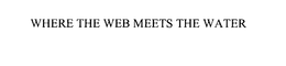 WHERE THE WEB MEETS THE WATER trademark