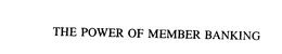 THE POWER OF MEMBER BANKING trademark