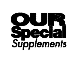 OUR SPECIAL SUPPLEMENTS trademark