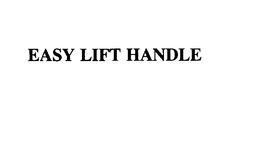 EASY LIFT HANDLE trademark