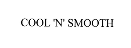 COOL ' N' SMOOTH trademark