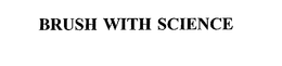 BRUSH WITH SCIENCE trademark