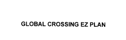 GLOBAL CROSSING EZ PLAN trademark