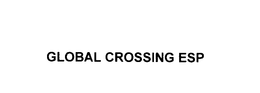 GLOBAL CROSSING ESP trademark