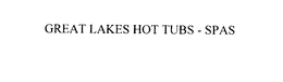 GREAT LAKES HOT TUBS - SPAS trademark