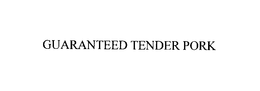 GUARANTEED TENDER PORK trademark